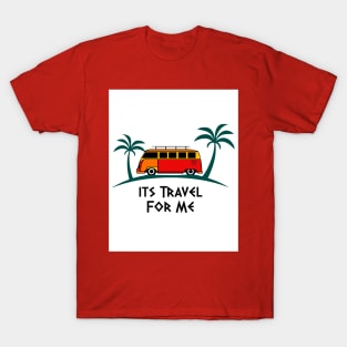 Its Travel For Me T-Shirt